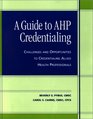 Guide to AHP Credentialing Challenges and Opportunities to Credentialing Allied Health Professionals