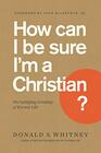How Can I Be Sure I'm a Christian The Satisfying Certainty of Eternal Life