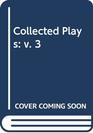 Collected Plays v 3
