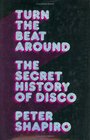 Turn the Beat Around  The Secret History of Disco