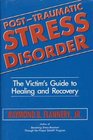 PostTraumatic Stress Disorder The Victim's Guide to Healing and Recovery