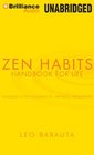 Zen Habits Handbook for Life Hundreds of Tips for Simplicity Happiness Productivity