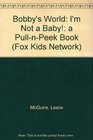 Bobby's World I'm Not a Baby!: A Pull-N-Peek Book (Fox Kids Network)