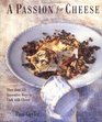A Passion for Cheese More Than 130 Innovative Ways to Cook With Cheese