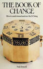 The Book of Change How to Understand and Use the I Ching
