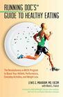 Running Doc's Guide to Healthy Eating The Revolutionary 4Week Program to Boost Your Athletic Performance Everyday Activities and Weight Loss