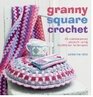 Granny Square Crochet 35 Contemporary Projects Using Traditional Techniques