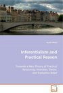 Inferentialism and Practical Reason Towards a New Theory of Practical ReasoningIntention Desire and Evaluative Belief