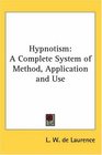 Hypnotism A Complete System of Method Application and Use