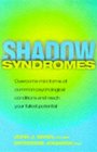Shadow Syndromes How to Overcome Mild Forms of Common Psychological Conditions in Order to Reach Your Fullest Potential
