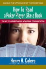 How To Read A Poker Play Like A Book The Art of Understanding Nonverbal Communication