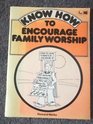 Know How to Encourage Family Worship