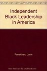 Independent Black Leadership in America Minister Louis Farrakhan Dr Lenora B Fulani Reverend Al Sharpton