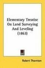 Elementary Treatise On Land Surveying And Leveling