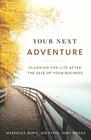 Your Next Adventure Planning for Life After the Sale of Your Business