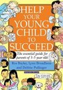 Help Your Young Child to Succeed The essential guide for parents of 35 year olds