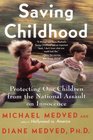 Saving Childhood  Protecting Our Children from the National Assault on Innocence