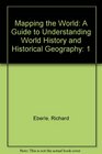 Mapping the World A Guide to Understanding World History and Historical Geography
