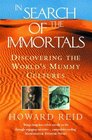 IN SEARCH OF THE IMMORTALS DISCOVERING THE WORLD'S MUMMY CULTURES