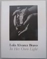 Lola Alvarez Bravo In Her Own Light
