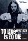 To Live Is to Die: The Life and Death of Metallica's Cliff Burton