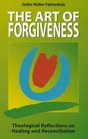 The Art of Forgiveness Theological Reflections on Healing and Reconciliation