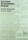 Guia Breve De Psicoterapia De Grupo/ A Concise Guide to Group Psychotherapy