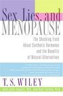 Sex Lies and Menopause The Shocking Truth About Synthetic Hormones and the Benefits of Natural Alternatives