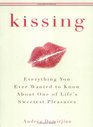 Kissing : Everything You Ever Wanted to Know About One of Life's Sweetest Pleasures