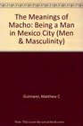 The Meanings of Macho Being a Man in Mexico City