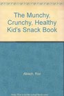 The Munchy Crunchy Healthy Kid's Snack Book