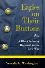 Eagles on Their Buttons A Black Infantry Regiment in the Civil War