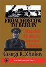 From Moscow to Berlin Marshall Zhukov's Greatest Battles
