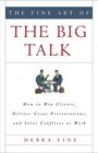 The Fine Art of the Big Talk How to Win Clients Deliver Great Presentations and Solve Conflicts at Work