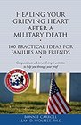 Healing Your Grieving Heart After a Military Death 100 Practical Ideas for Family and Friends
