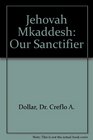 Jehovah Mkaddesh Our Sanctifier
