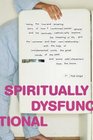 Spiritually Dysfunctional Being the True and Amazing Story of How a Confirmed Jewish Atheist and His Seriously Catholic Wife Explore the Meaning of Life  Ideas