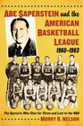 Abe Saperstein and the American Basketball League, 1960-1963: The Upstarts Who Shot for Three and Lost to the Nba