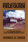 Frank Lloyd Wright Field Guide : Includes All United States and International Sites