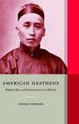 American Heathens: Religion, Race, and Reconstruction in California (Western Histories)