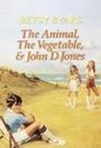 The Animal the Vegetable and John d Jones