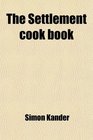 The Settlement cook book