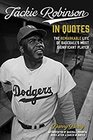 Jackie Robinson in Quotes The Remarkable Life of Baseball's Most Significant Player