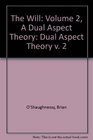 The Will Volume 2 A Dual Aspect Theory