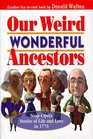 Our Weird Wonderful Ancestors  Soapopera Stories of Life and Love in 1776