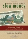 Inquiries Into the Nature of Slow Money Investing as if Food Farms and Fertility Mattered