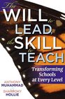 The Will to Lead the Skill to Teach Transforming Schools at Every Level
