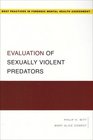Evaluation of Sexually Violent Predators (Best Practices for Forensic Mental Health Assessment)
