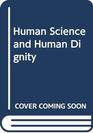 Human Science and Human Dignity