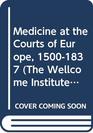 Medicine at The Courts of Europe 15001837